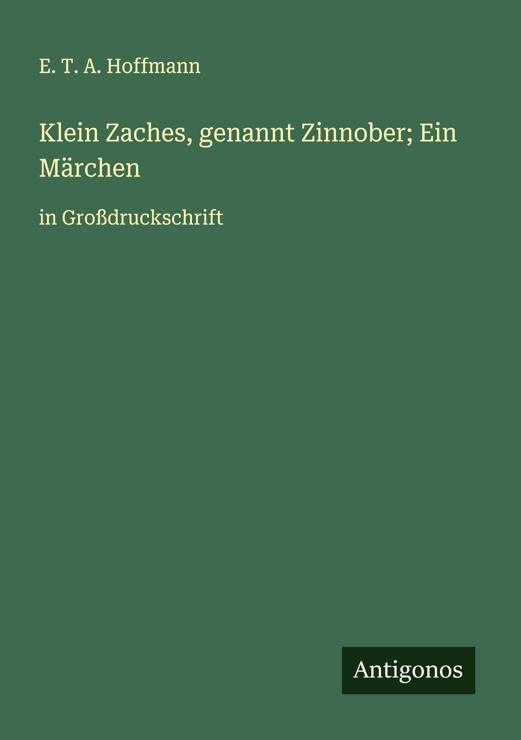 Klein Zaches, genannt Zinnober; Ein Märchen: in Großdruckschrift