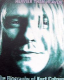 Heavier than Heaven. The Biography of Kurt Cobain