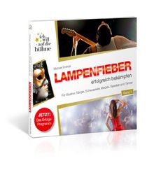 Ich will auf die Bühne 01: Lampenfieber erfolgreich bekämpfen: Für Musiker, Sänger, Schauspieler, Models, Speaker und Tänzer