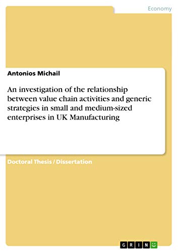An investigation of the relationship between value chain activities and generic strategies in small and medium-sized enterprises in UK Manufacturing: Dissertationsschrift