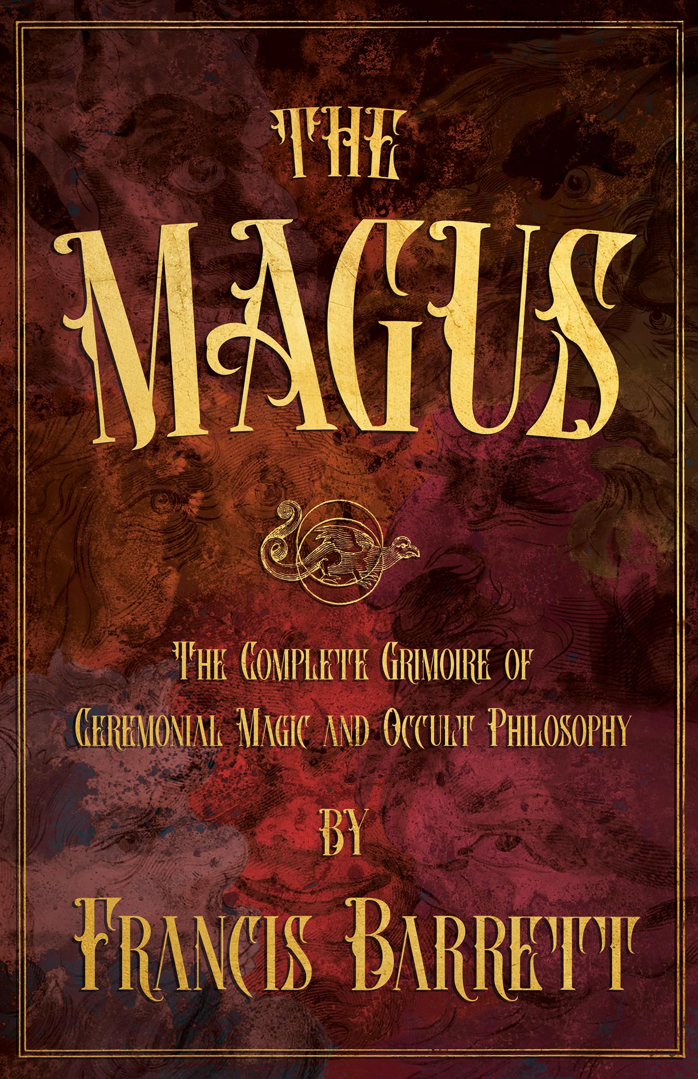 Francis Barrett The Magus, The Complete Grimoire Of Ceremonial Magic And Occult Philosophy