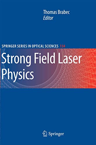 Strong Field Laser Physics (Springer Series in Optical Sciences, 134, Band 134)