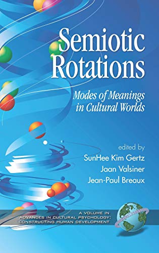 Semiotic Rotations: Modes of Meanings in Cultural Worlds (Hc) (Advances in Cultural Psychology: Constructing Human Developm)