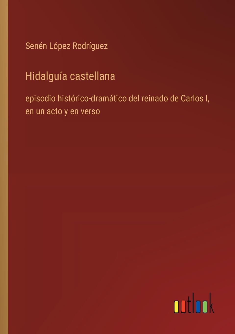 Hidalguía castellana: episodio histórico-dramático del reinado de Carlos I, en un acto y en verso