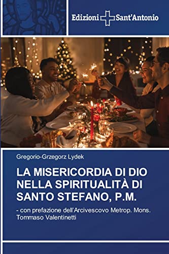 LA MISERICORDIA DI DIO NELLA SPIRITUALITÀ DI SANTO STEFANO, P.M.: - con prefazione dell’Arcivescovo Metrop. Mons. Tommaso Valentinetti