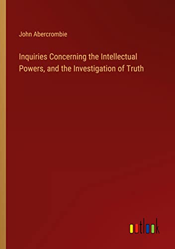 Inquiries Concerning the Intellectual Powers, and the Investigation of Truth
