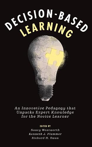 Decision-Based Learning: An Innovative Pedagogy That Unpacks Expert Knowledge for the Novice Learner