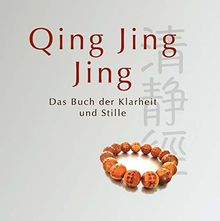 Qing Jing Jing: Das Buch der Klarheit und Stille