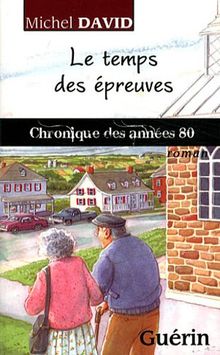 Le Temps des Epreuves : Chronique des Annees 80