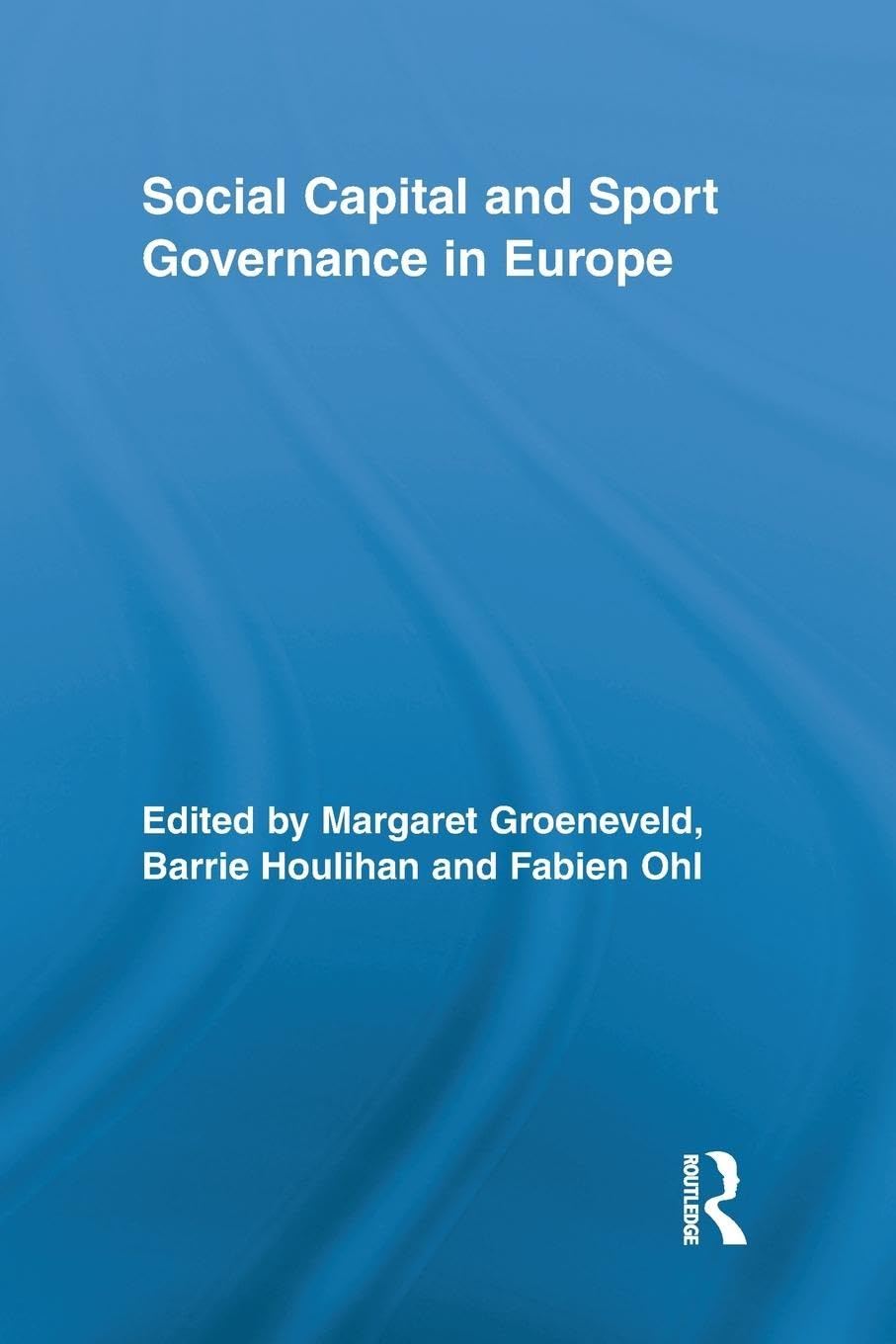 Social Capital and Sport Governance in Europe (Routledge Research in Sport, Culture and Society, Band 3)