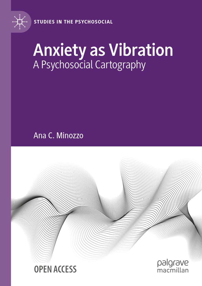 Anxiety as Vibration: A Psychosocial Cartography (Studies in the Psychosocial)