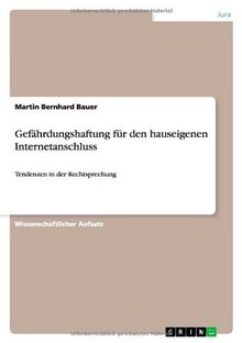 Gefährdungshaftung für den hauseigenen Internetanschluss: Tendenzen in der Rechtsprechung