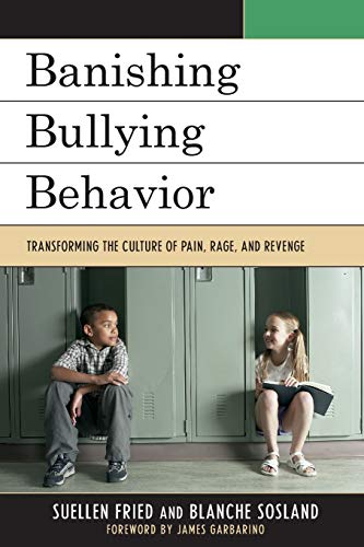 Banishing Bullying Behavior: Transforming the Culture of Pain, Rage, and Revenge
