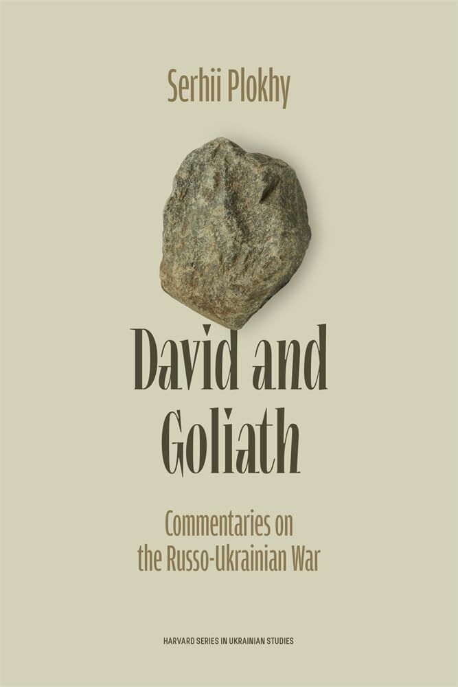 Plokhy, Serhii: David and Goliath: Commentaries on the Russo-Ukrainian War