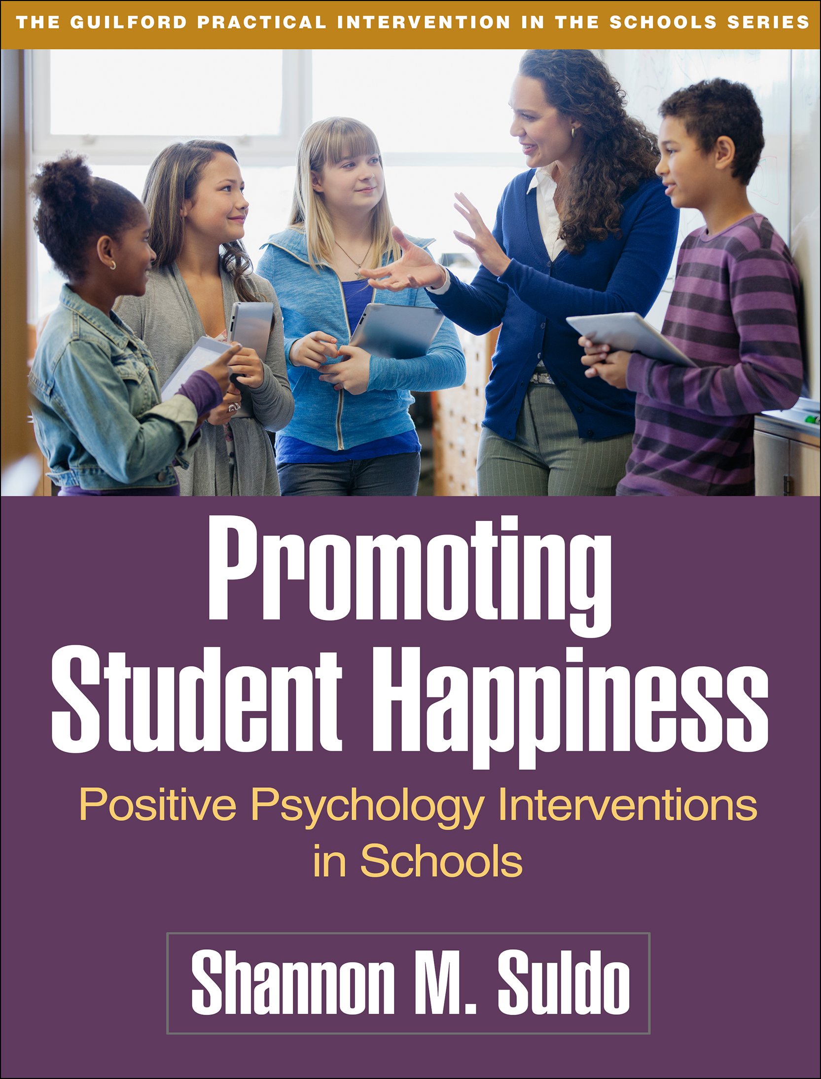 Promoting Student Happiness: Positive Psychology Interventions in Schools (Guilford Practical Intervention in the Schools)