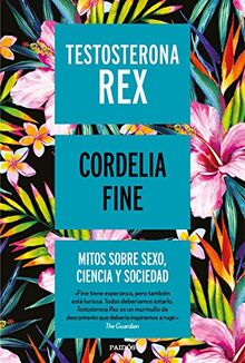 Testosterona rex: Mitos sobre sexo, ciencia y sociedad (Contextos)