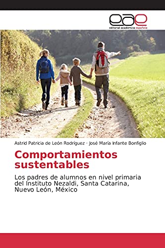 Comportamientos sustentables: Los padres de alumnos en nivel primaria del Instituto Nezaldi, Santa Catarina, Nuevo León, México