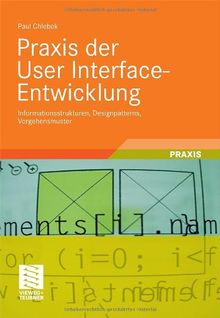 Praxis der User Interface-Entwicklung: Informationsstrukturen, Designpatterns, Vorgehensmuster