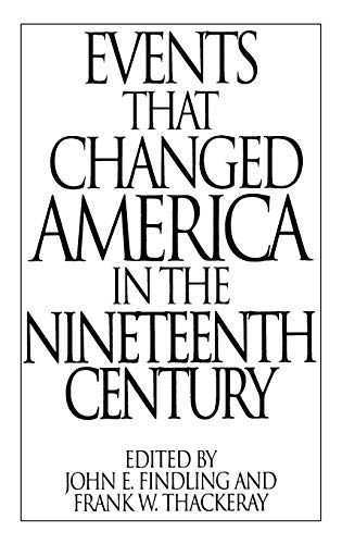 Events That Changed America in the Nineteenth Century (GREENWOOD PRESS EVENTS THAT CHANGED AMERICA SERIES)