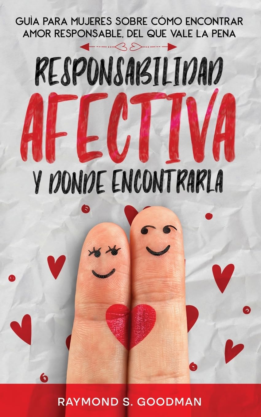 Responsabilidad Afectiva y Dónde Encontrarla: Guía para Mujeres sobre Cómo Encontrar Amor Responsable, del que Vale la Pena
