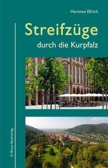 Streifzüge durch die Kurpfalz: Kunst und Kultur - Land und Leute