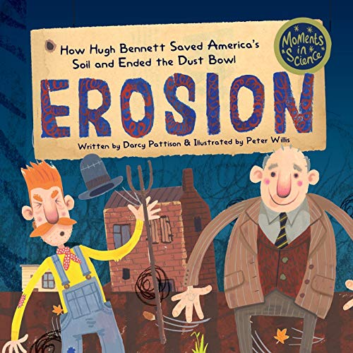 Erosion: How Hugh Bennett Saved America’s Soil and Ended the Dust Bowl (Moments in Science, Band 5)