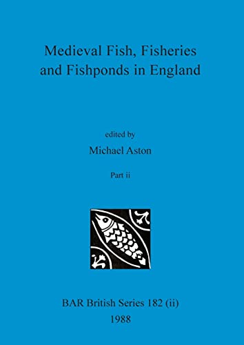 Medieval Fish, Fisheries and Fishponds in England, Part ii (BAR British)