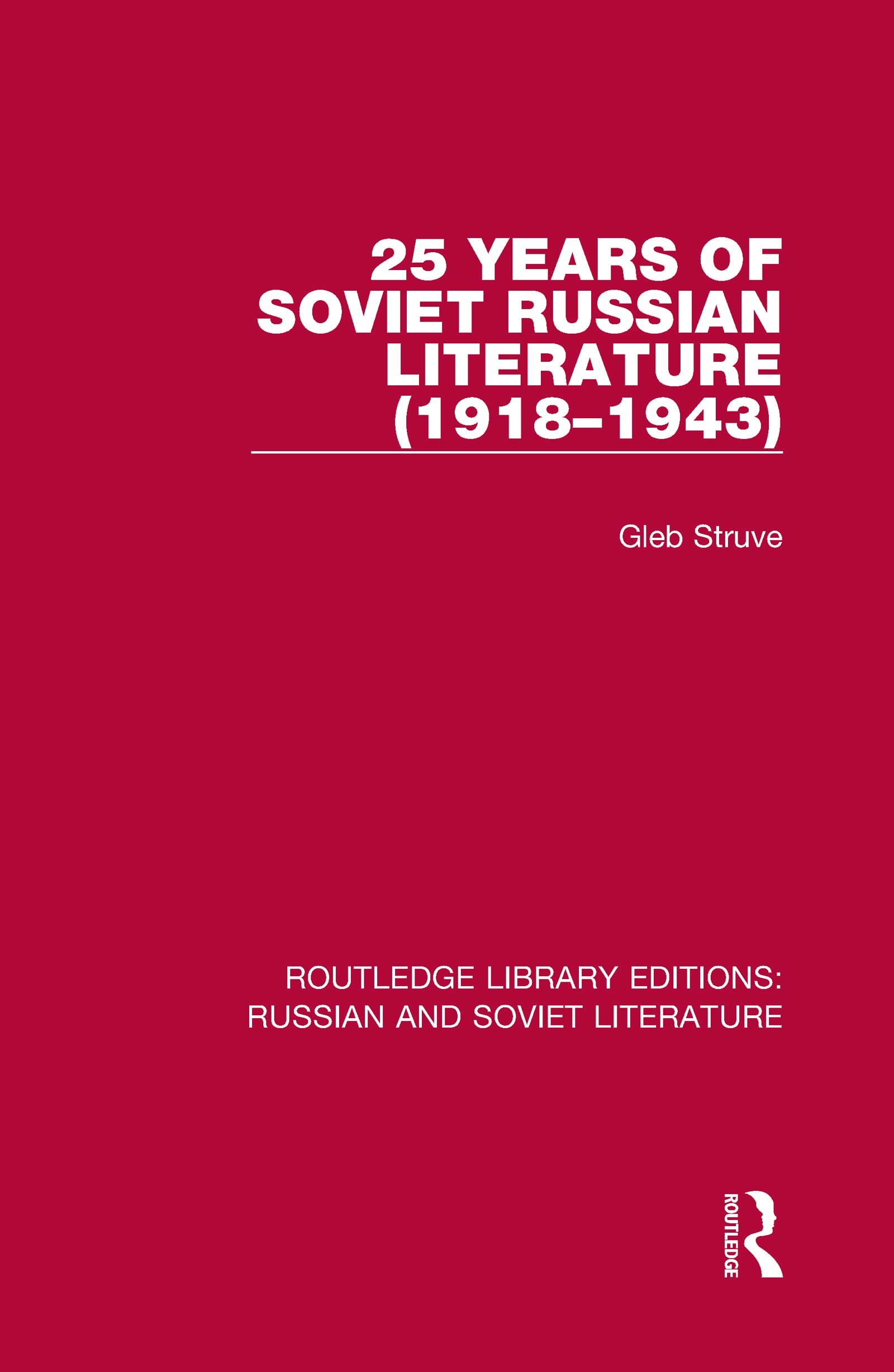 25 Years of Soviet Russian Literature (1918–1943) (Routledge Library Editions: Russian and Soviet Literature, 1, Band 1)