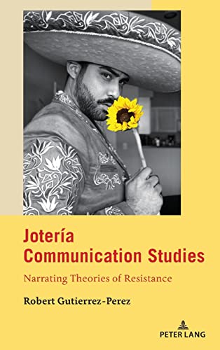 Jotería Communication Studies: Narrating Theories of Resistance (Critical Intercultural Communication Studies, Band 26)