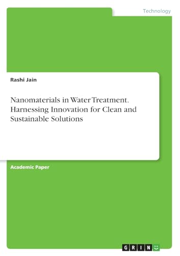 Nanomaterials in Water Treatment. Harnessing Innovation for Clean and Sustainable Solutions
