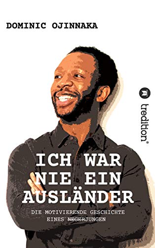 ICH WAR NIE EIN AUSLÄNDER: DIE MOTIVIERENDE GESCHICHTE EINES NEGERJUNGEN