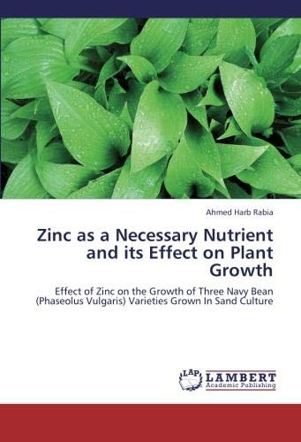 Zinc as a Necessary Nutrient and its Effect on Plant Growth: Effect of Zinc on the Growth of Three Navy Bean (Phaseolus Vulgaris) Varieties Grown In Sand Culture