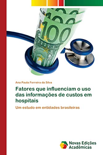 Fatores que influenciam o uso das informações de custos em hospitais: Um estudo em entidades brasileiras