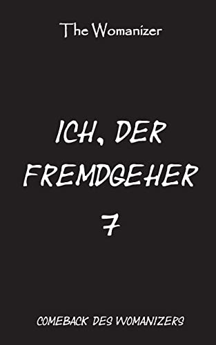 Ich, der Fremdgeher 7: Das Comeback des Womanizers