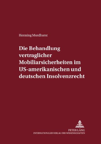 Die Behandlung vertraglicher Mobiliarsicherheiten im US-amerikanischen und deutschen Insolvenzrecht (Internationalrechtliche Studien)