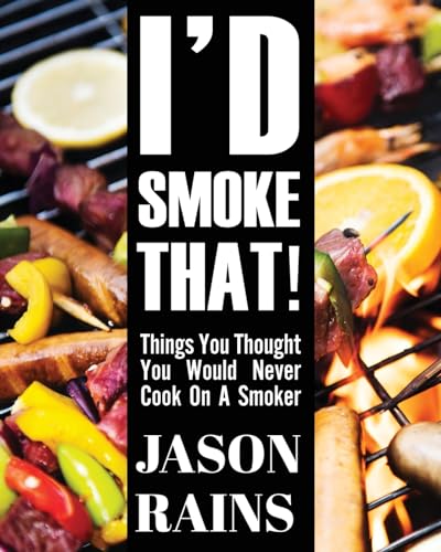 I'd Smoke That! Things You Thought You Would Never Cook On A Smoker