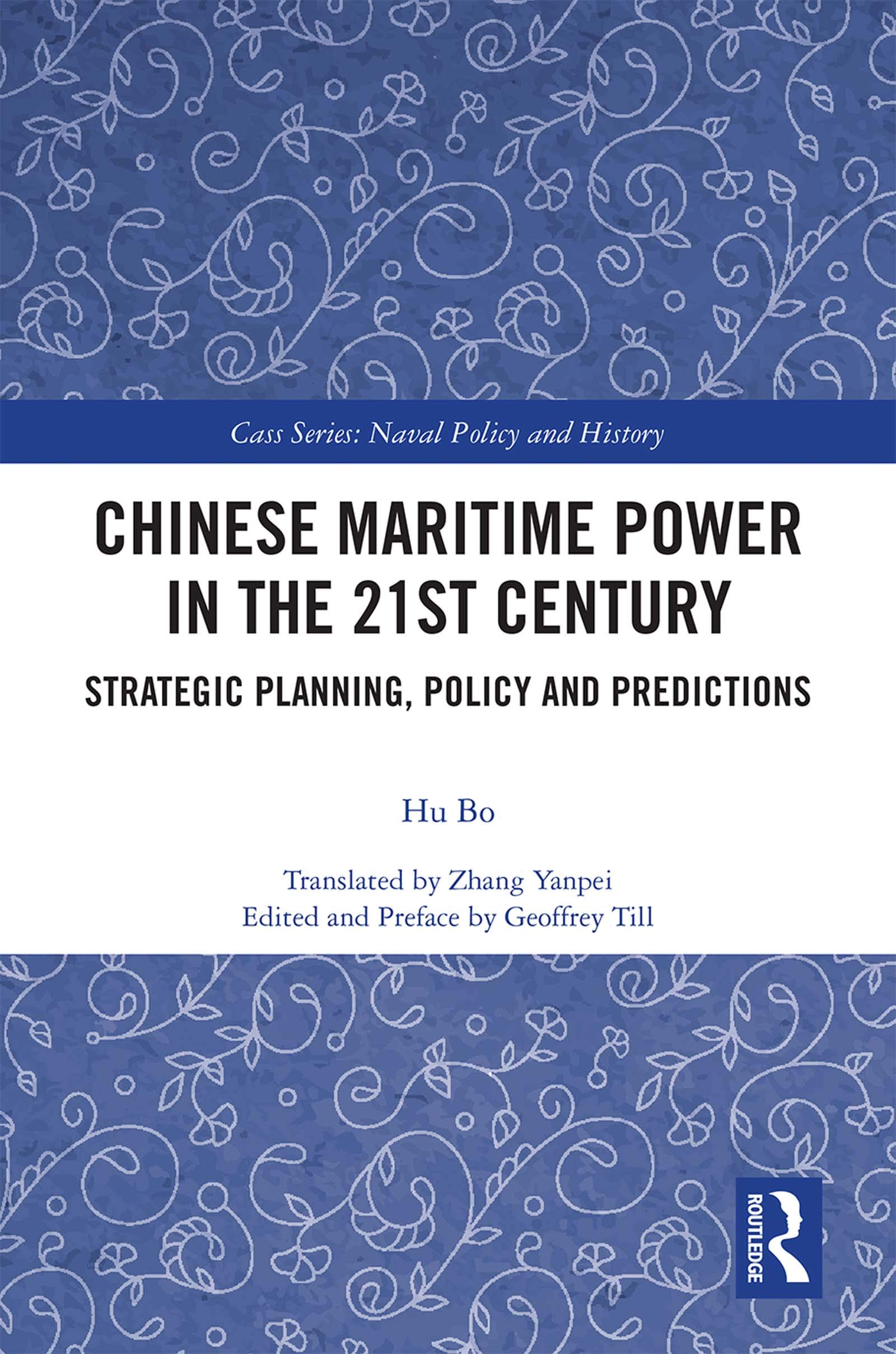 Chinese Maritime Power in the 21st Century: Strategic Planning, Policy and Predictions (Cass Series: Naval Policy and History, 64, Band 64)