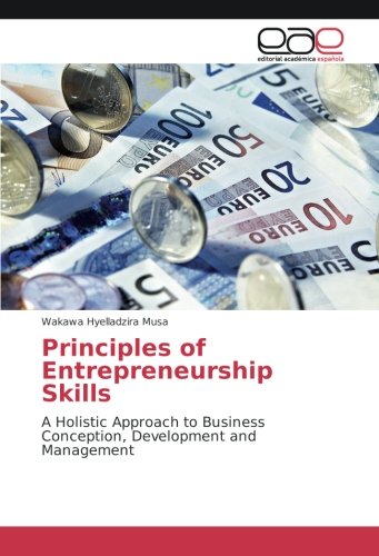 Principles of Entrepreneurship Skills: A Holistic Approach to Business Conception, Development and Management