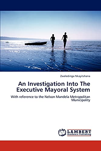 An Investigation Into The Executive Mayoral System: With reference to the Nelson Mandela Metropolitan Municipality