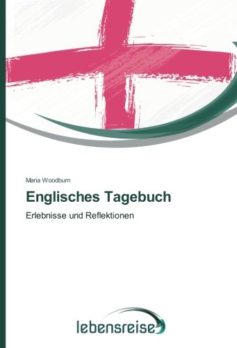 Englisches Tagebuch: Erlebnisse und Reflektionen