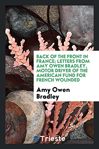 Back of the front in France; letters from Amy Owen Bradley, motor driver of the American fund for French wounded
