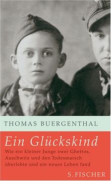 Ein Glückskind: Wie ein kleiner Junge zwei Ghettos, Auschwitz und den Todesmarsch überlebte und ein neues Leben fand