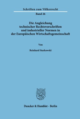 Die Angleichung technischer Rechtsvorschriften und industrieller Normen in der Europäischen Wirtschaftsgemeinschaft. (Schriften Zum Volkerrecht, Band 26)