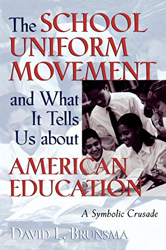 The School Uniform Movement and What It Tells Us about American Education: A Symbolic Crusade