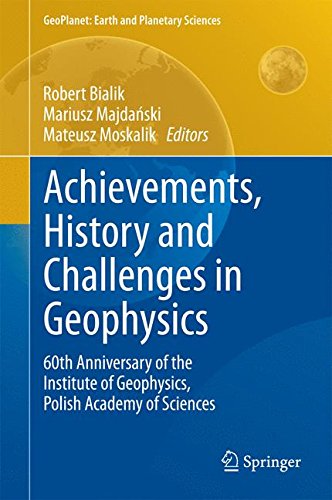 Achievements, History and Challenges in Geophysics: 60th Anniversary of the Institute of Geophysics, Polish Academy of Sciences (GeoPlanet: Earth and Planetary Sciences)