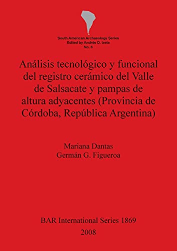 Análisis tecnológico y funcional del registro cerámico del Valle de Salsacate y pampas de altura adyacentes (Provincia de Córdoba,República Argentina) (bar s, Band 1869)