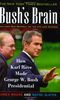 Bush's Brain P: How Karl Rove Made George W.Bush Presidential