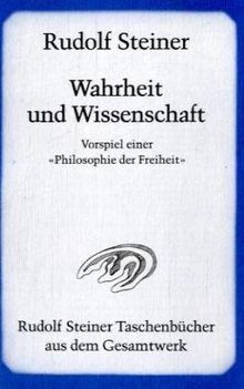 Wahrheit und Wissenschaft. Vorspiel einer Philosophie der Freiheit.