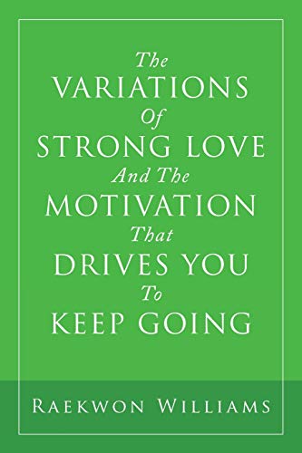 The Variations Of Strong Love And The Motivation That Drives You To Keep Going