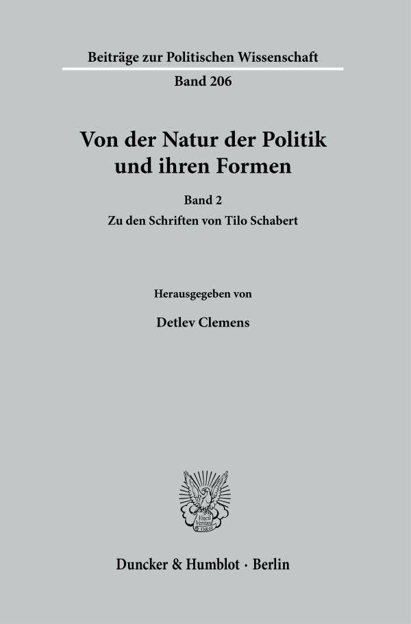 Von der Natur der Politik und ihren Formen.: Band 2. Zu den Schriften von Tilo Schabert. (Beiträge zur Politischen Wissenschaft, Band 2)